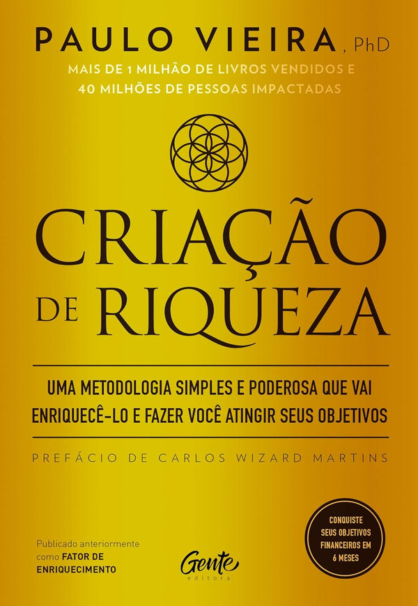 CRIAÇÃO DE RIQUEZA: Uma metodologia simples e poderosa que vai enriquecê-lo e fazer você atingir seus objetivos