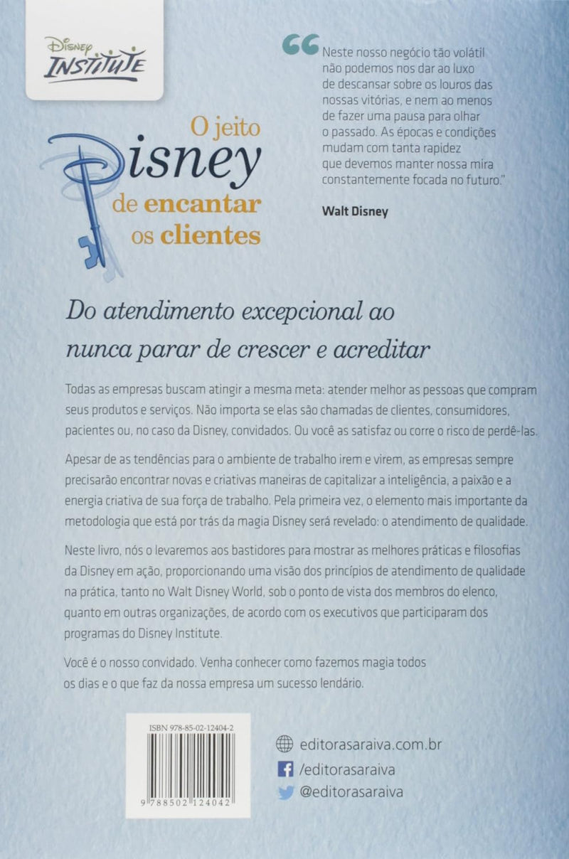O jeito Disney de encantar os clientes: Do atendimento excepcional ao nunca parar de crescer e acreditar